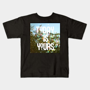 Today Is Yours Kids T-Shirt